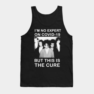 I'm No Expert On Covid-19, But This Is The Cure Tank Top